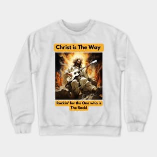 Christ is The way... Rockin' for the One who is The Rock Crewneck Sweatshirt